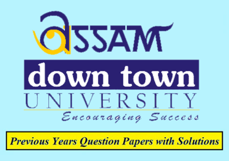 Assam Down Town University (ADTU) Solved Question Papers