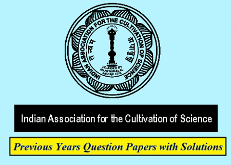 Indian Association for the Cultivation of Science (IACS) Solved Question Papers